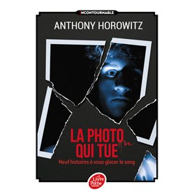 La photo qui tue - Neuf histoires à vous glacer le sang