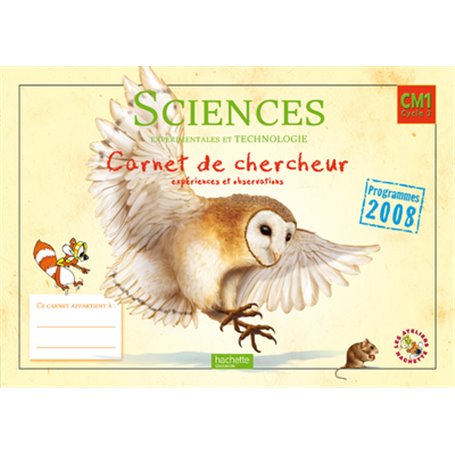 Les Ateliers Hachette Sciences expérimentales et Technologie CM1 - Carnet de chercheur - Ed.2011