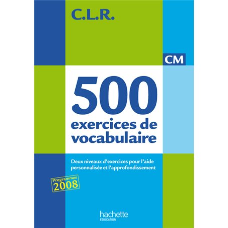 CLR 500 exercices de vocabulaire pour l'expression CM - Livre de l'élève - Ed.2011