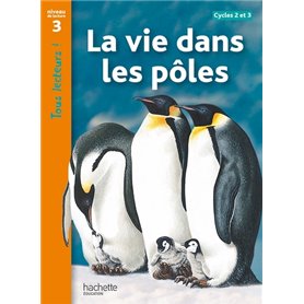 La vie dans les pôles Niveau 3 - Tous lecteurs ! - Livre élève - Ed. 2012