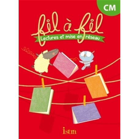 Lecture CM - Collection Fil à Fil - Livre élève - Ed. 2014