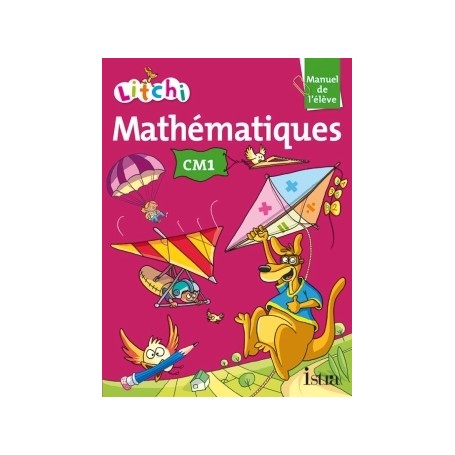 Litchi Mathématiques CM1 - Manuel élève - Ed. 2014