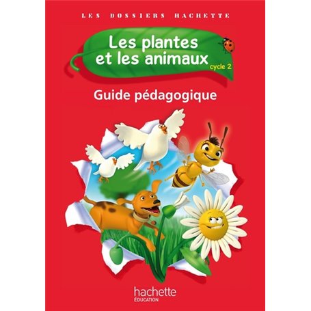 Les Dossiers Hachette Sciences Cycle 2 - Les plantes et les animaux - Guide pédagogique - Ed. 2012