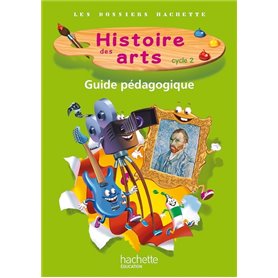 Les Dossiers Hachette Histoire Cycle 2 - Histoire des Arts - Guide + photofiches - Ed. 2013