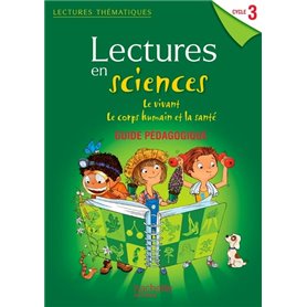 Lectures thématiques Sciences Cycle 3 - Le vivant, le corps humain et la santé - Guide - Ed 2013