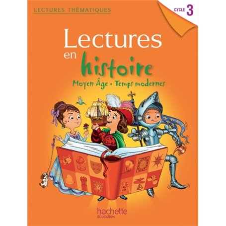 Lectures thématiques Histoire Cycle 3 - Moyen Âge, Temps modernes - Elève - Ed. 2013