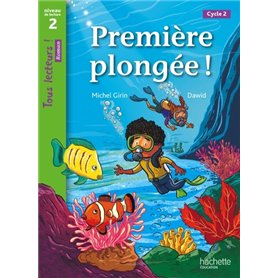 Première plongée ! Niveau 2 - Tous lecteurs ! Roman - Livre élève - Ed. 2013