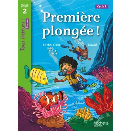 Première plongée ! Niveau 2 - Tous lecteurs ! Roman - Livre élève - Ed. 2013