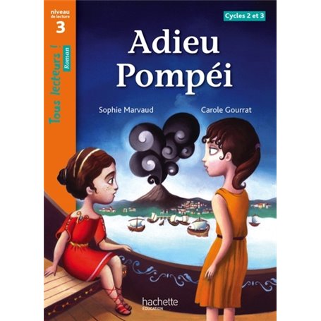 Adieu Pompéi Niveau 3 - Tous lecteurs ! Roman - Livre élève - Ed. 2013