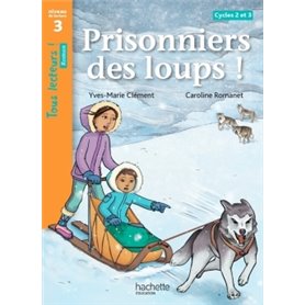 Prisonniers des loups ! Niveau 3 - Tous lecteurs ! Romans - Livre élève - Ed. 2014