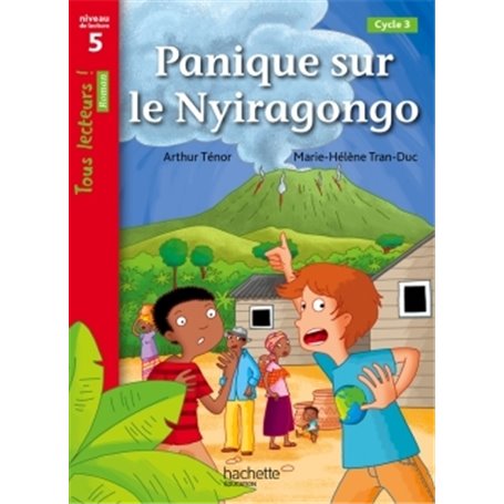 Panique sur le Nyiragongo Niveau 5 - Tous lecteurs ! Romans - Livre élève - Ed. 2014