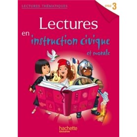 Lectures thématiques Cycle 3 - Instruction civique et morale - Elève - Ed. 2014