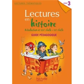 Lectures thématiques Cycle 3 - Histoire Révolution XIXe-XXe siècles - Guide pédagogique - Ed. 2014