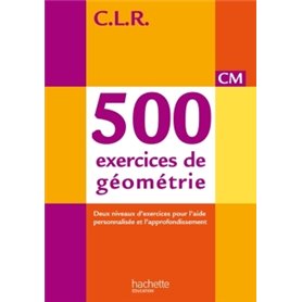 CLR 500 exercices de géométrie CM - Livre de l'élève - Ed. 2014