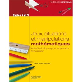 Jeux, situations et manipulations en mathématiques - Cycles 2 et 3