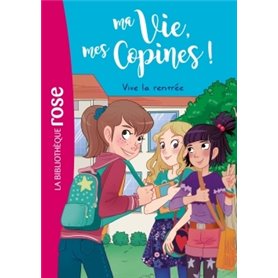 Ma vie, mes copines 01 - Vive la rentrée !