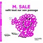 Monsieur Sale salit tout sur son passage