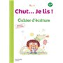 Chut... Je lis ! Méthode de lecture CP - Cahier d'écriture - Ed. 2016