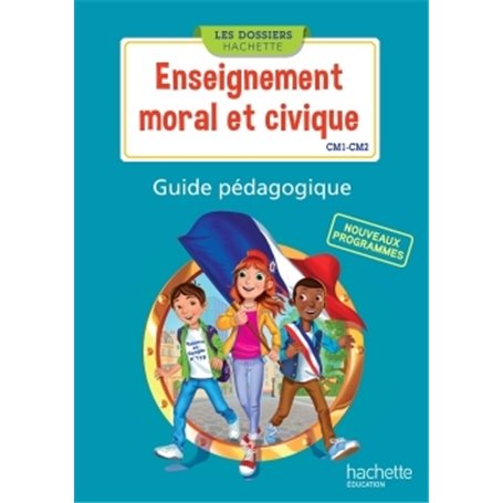 Les Dossiers Hachette Enseignement moral et civique CM1 CM2 - Guide pédagogique - Ed. 2016