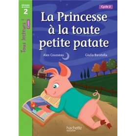 La Princesse à la toute petite patate Niveau 2 - Tous lecteurs ! Romans - Livre élève - Ed. 2016