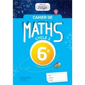 Cahier de maths Mission Indigo 6e - éd. 2017