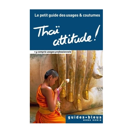 Thaï attitude ! Le petit guide des usages et coutumes