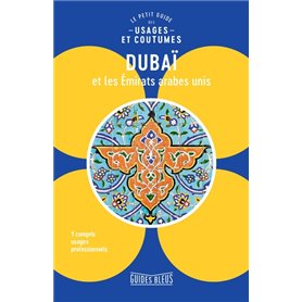 Dubaï et les Emirats arabes unis : le petit guide des usages et coutumes