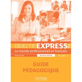 Objectif Express 2 NE - Guide Pédagogique (B1/B2.1)