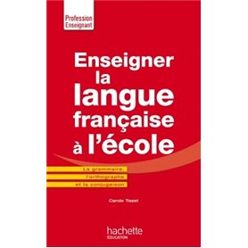 Enseigner la langue française à l'école - La grammaire, le vocabulaire et la conjugaison