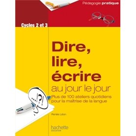 Dire, lire, écrire au jour le jour - Cycles 2 et 3