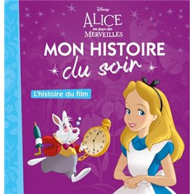 ALICE AU PAYS DES MERVEILLES - Mon Histoire du Soir - L'histoire du film - Disney