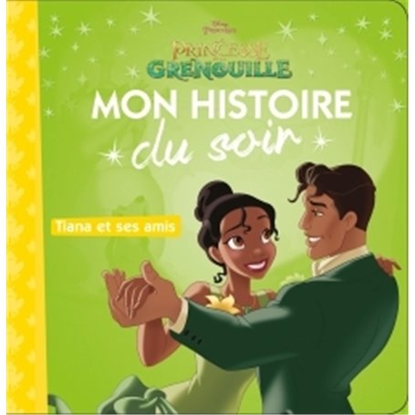 LA PRINCESSE ET LA GRENOUILLE - Mon Histoire du Soir - Tiana et ses amis - Disney Princesses