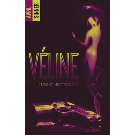 Véline - tome 1 - Sexe, crime & thérapie : un thriller torride