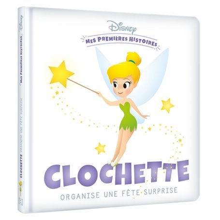 DISNEY - Mes Premières Histoires - Clochette organise une fête surprise