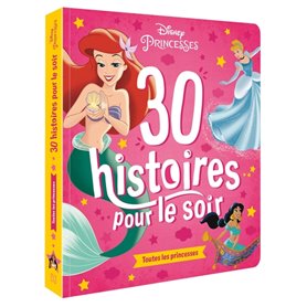 DISNEY PRINCESSES - 30 Histoires pour le soir - Toutes les princesses