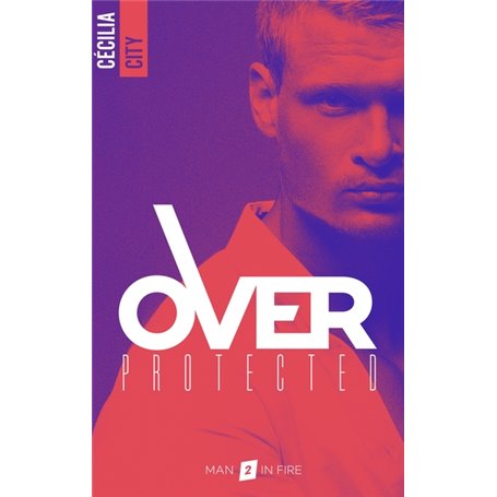 Over Protected - Tome 2