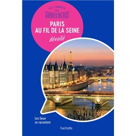 Les carnets des Guides Bleus : Paris au fil de la Seine dévoilé