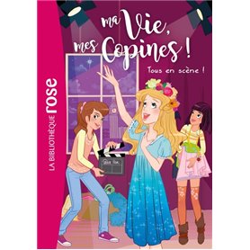 Ma vie, mes copines 09 - Tous en scène !