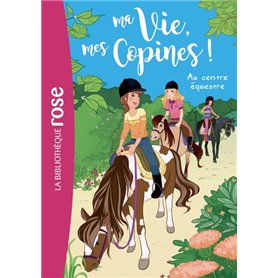 Ma vie, mes copines 10 - Au centre équestre