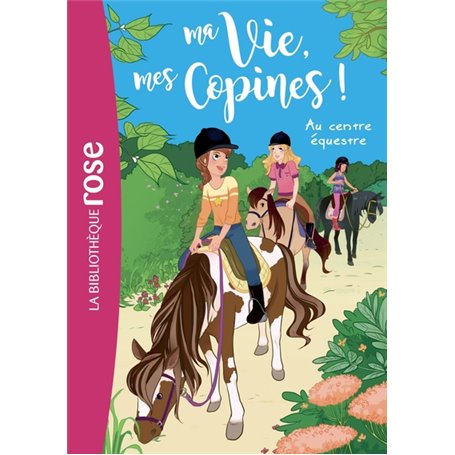 Ma vie, mes copines 10 - Au centre équestre