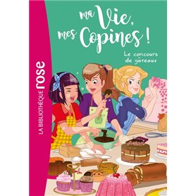 Ma vie, mes copines 11 - Le concours de gâteaux