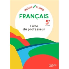 Mission Plumes : Mon manuel de français 5e - Livre du professeur - Ed. 2021