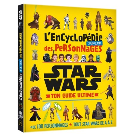 STAR WARS - L'Encyclopédie Junior des Personnages - Ton Guide Ultime