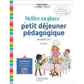 Pratiquer autrement - Mettre en place un petit-déjeuner pédagogique aux cycles 2 et 3 - Ed. 2021