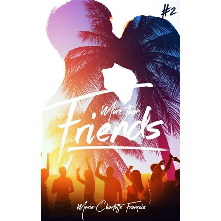 Friends - tome 2 - More than friends