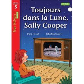 Toujours dans la Lune, Sally Cooper - Tous lecteurs ! Roman Niveau 5 - Livre élève - Ed. 2022