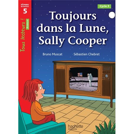 Toujours dans la Lune, Sally Cooper - Tous lecteurs ! Roman Niveau 5 - Livre élève - Ed. 2022