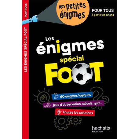 Les énigmes de l'été SPECIAL FOOT Pour tous, à partir de 10 ans - Cahier de vacances 2023