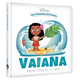 DISNEY - Mes Premières Histoires - Vaiana prend soin de la mer