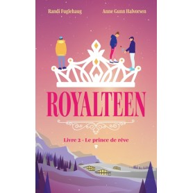 Royalteen - tome 2 - Le prince de rêve